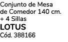 Conjunto de Mesa de Comedor 140 cm. + 4 Sillas lotus C d. 388166