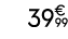 39€ 99