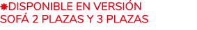  disponible en versi n sof 2 Plazas y 3 Plazas