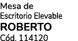 Mesa de Escritorio Elevable ROBERTO C d. 114120