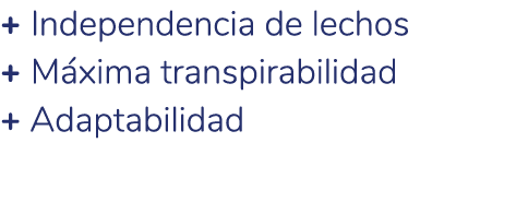 + Independencia de lechos + M xima transpirabilidad + Adaptabilidad