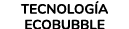TECNOLOG A ECOBUBBLE