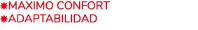 ￼MAXIMO CONFORT ￼ADAPTABILIDAD