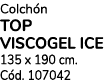 Colch n TOP VISCOGEL ICE 135 x 190 cm. C d. 107042