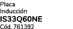 Placa Inducci n IS33Q60NE C d. 761392