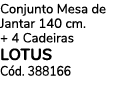 Conjunto Mesa de Jantar 140 cm. + 4 Cadeiras lotus C d. 388166