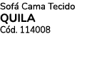 Sof Cama Tecido QUILA C d. 114008