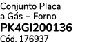 Conjunto Placa a G s + Forno PK4GI200136 C d. 176937