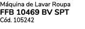 M quina de Lavar Roupa FFB 10469 BV SPT C d. 105242