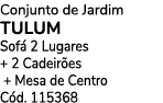 Conjunto de Jardim TULUM Sof 2 Lugares + 2 Cadeir es + Mesa de Centro C d. 115368