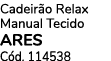 Cadeir o Relax Manual Tecido ARES C d. 114538