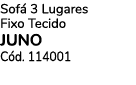 Sof 3 Lugares Fixo Tecido JUNO C d. 114001