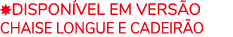  Dispon vel em vers o Chaise Longue e cadeir o
