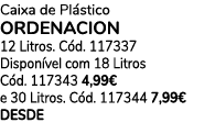 Caixa de Pl stico ORDENACION 12 Litros. C d. 117337 Dispon vel com 18 Litros C d. 117343 4,99€ e 30 Litros. C d. 1173...