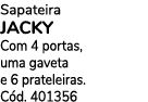 Sapateira JACKY Com 4 portas, uma gaveta e 6 prateleiras. C d. 401356
