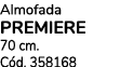 Almofada PREMIERE 70 cm. C d. 358168