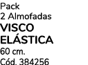 Pack 2 Almofadas VISCO EL STICA 60 cm. C d. 384256