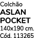 Colch o ASLAN POCKET 140x190 cm. C d. 113265