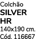 Colch o SILVER HR 140x190 cm. C d. 116667