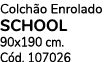 Colch o Enrolado SCHOOL 90x190 cm. C d. 107026