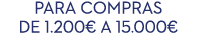 Para compras de 1.200€ a 15.000€