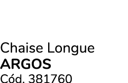 Chaise Longue argos C d. 381760