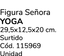 Figura Se ora yoga 29,5x12,5x20 cm. Surtido C d. 115969 Unidad