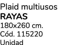 Plaid multiusos RAYAS 180x260 cm. C d. 115220 Unidad