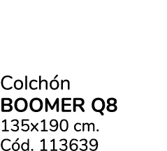 Colch n boomer q8 135x190 cm. C d. 113639