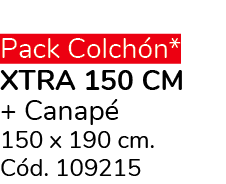 Pack Colch n* XTRA 150 CM + Canap 150 x 190 cm. C d. 109215