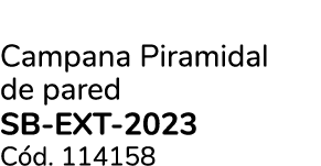Campana Piramidal de pared SB-EXT-2023 C d. 114158