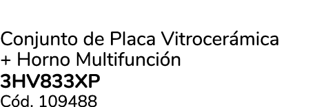 Conjunto de Placa Vitrocer mica + Horno Multifunci n 3HV833XP C d. 109488