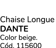 Chaise Longue DANTE Color beige. C d. 115600
