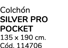 Colch n SILVER PRO POCKET 135 x 190 cm. C d. 114706