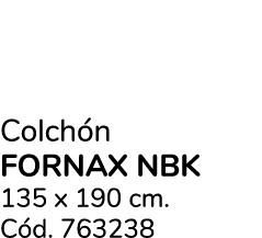 Colch n FORNAX NBK 135 x 190 cm. C d. 763238