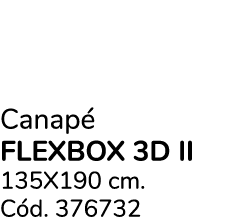 Canap FLEXBOX 3D II 135X190 cm. C d. 376732 