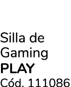 Silla de Gaming PLAY C d. 111086