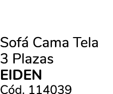 Sof Cama Tela 3 Plazas EIDEN C d. 114039