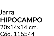 Jarra HIPOCAMPO 20x14x14 cm. C d. 115544