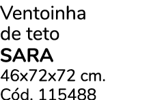 Ventoinha de teto SARA 46x72x72 cm. C d. 115488