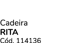 Cadeira rita C d. 114136