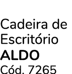 Cadeira de Escrit rio ALDO C d. 7265