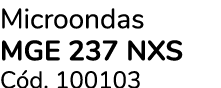 Microondas MGE 237 NXS C d. 100103