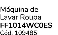 M quina de Lavar Roupa FF1014WC0ES C d. 109485