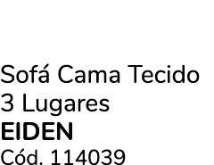 Sof Cama Tecido 3 Lugares EIDEN C d. 114039