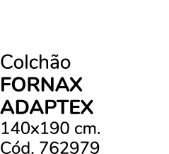 Colch o FORNAX ADAPTEX 140x190 cm. C d. 762979