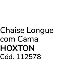 Chaise Longue com Cama hoxton C d. 112578