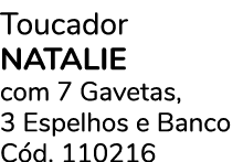 Toucador natalie com 7 Gavetas, 3 Espelhos e Banco C d. 110216