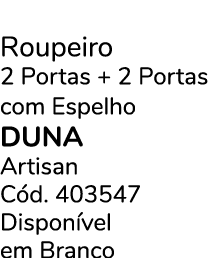 Roupeiro 2 Portas + 2 Portas com Espelho duna Artisan C d. 403547 Dispon vel em Branco