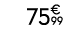 75€ 99